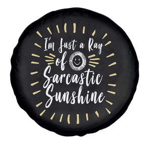 Im Just A Ray Of Sarcastic Sunshine Spare Tire Cover Funny Attitude Gift TS12 Print Your Wear