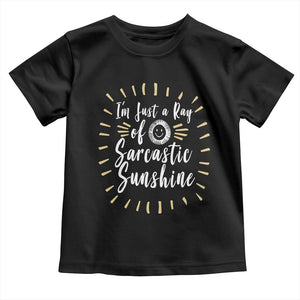 Im Just A Ray Of Sarcastic Sunshine Toddler T Shirt Funny Attitude Gift TS12 Black Print Your Wear