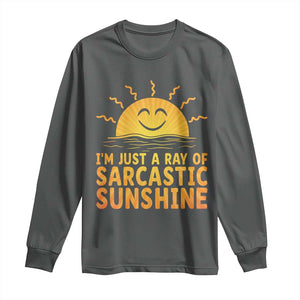 Funny Im Just A Ray Of Sarcastic Sunshine Long Sleeve Shirt No Filter Attitude Gift TS12 Dark Heather Print Your Wear