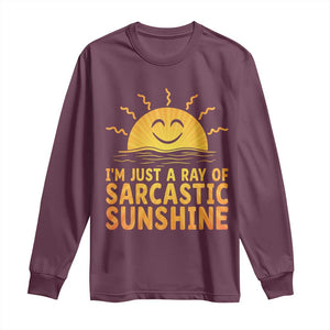 Funny Im Just A Ray Of Sarcastic Sunshine Long Sleeve Shirt No Filter Attitude Gift TS12 Maroon Print Your Wear