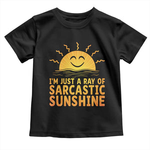 Funny Im Just A Ray Of Sarcastic Sunshine Toddler T Shirt No Filter Attitude Gift TS12 Black Print Your Wear