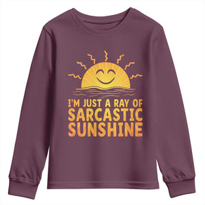 Funny Im Just A Ray Of Sarcastic Sunshine Youth Sweatshirt No Filter Attitude Gift TS12 Maroon Print Your Wear