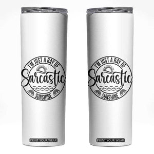 Funny Im Just A Ray Of Sarcastic Sunshine Skinny Tumbler Witty Sarcasm Lover TS12 White Print Your Wear