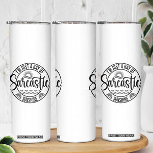 Funny Im Just A Ray Of Sarcastic Sunshine Skinny Tumbler Witty Sarcasm Lover TS12 Print Your Wear