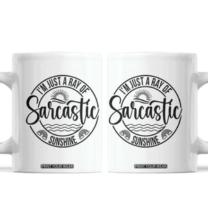 Funny Im Just A Ray Of Sarcastic Sunshine Coffee Mug Witty Sarcasm Lover TS12 White Print Your Wear