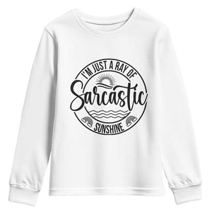 Funny Im Just A Ray Of Sarcastic Sunshine Youth Sweatshirt Witty Sarcasm Lover TS12 White Print Your Wear