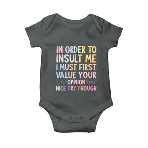 In Order To Insult Me I Must First Value Your Opinion Baby Onesie Funny Sarcastic TS12 Dark Heather Print Your Wear