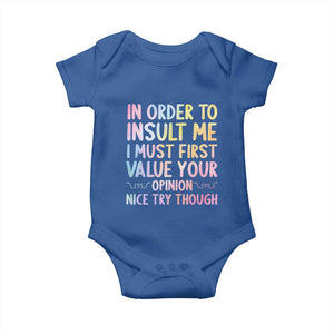 In Order To Insult Me I Must First Value Your Opinion Baby Onesie Funny Sarcastic TS12 Royal Blue Print Your Wear