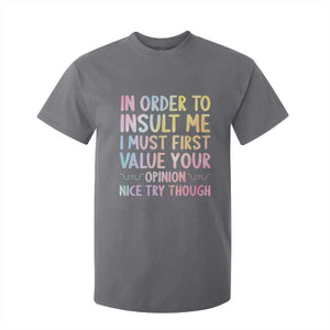 In Order To Insult Me I Must First Value Your Opinion T Shirt For Kid Funny Sarcastic TS12 Charcoal Print Your Wear