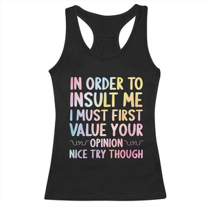 In Order To Insult Me I Must First Value Your Opinion Racerback Tank Top Funny Sarcastic TS12 Black Print Your Wear