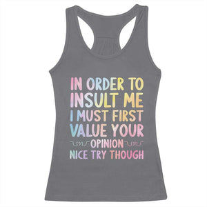 In Order To Insult Me I Must First Value Your Opinion Racerback Tank Top Funny Sarcastic TS12 Charcoal Print Your Wear