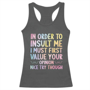 In Order To Insult Me I Must First Value Your Opinion Racerback Tank Top Funny Sarcastic TS12 Dark Heather Print Your Wear