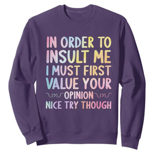 In Order To Insult Me I Must First Value Your Opinion Sweatshirt Funny Sarcastic TS12 Purple Print Your Wear