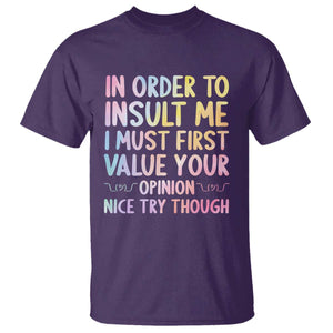 In Order To Insult Me I Must First Value Your Opinion T Shirt Funny Sarcastic TS12 Purple Print Your Wear