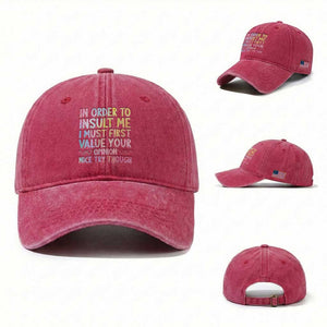 In Order To Insult Me I Must First Value Your Opinion Washed Cotton Baseball Cap Funny Sarcastic TS12 Washed Cap Universal Fit Red Print Your Wear