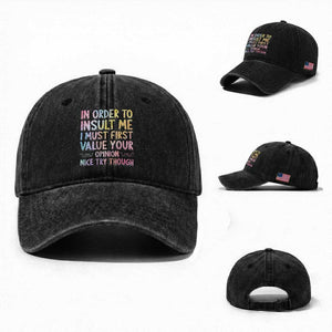 In Order To Insult Me I Must First Value Your Opinion Washed Cotton Baseball Cap Funny Sarcastic TS12 Washed Cap Universal Fit Black Print Your Wear