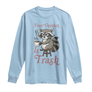 Funny Sarcastic Raccoon Coffee Lover Long Sleeve Shirt Your Opinion Is Trash Gift TS12 Light Blue Print Your Wear