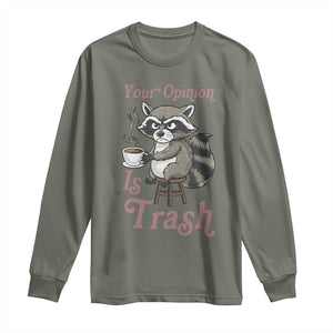 Funny Sarcastic Raccoon Coffee Lover Long Sleeve Shirt Your Opinion Is Trash Gift TS12 Military Green Print Your Wear