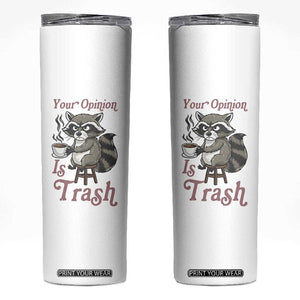 Funny Sarcastic Raccoon Coffee Lover Skinny Tumbler Your Opinion Is Trash Gift TS12 White Print Your Wear