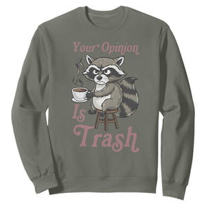 Funny Sarcastic Raccoon Coffee Lover Sweatshirt Your Opinion Is Trash Gift TS12 Military Green Print Your Wear