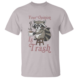 Funny Sarcastic Raccoon Coffee Lover T Shirt Your Opinion Is Trash Gift TS12 Ice Gray Print Your Wear