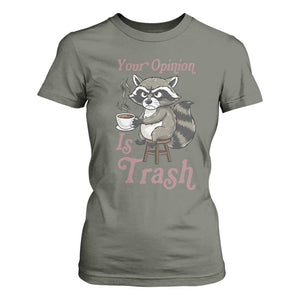 Funny Sarcastic Raccoon Coffee Lover T Shirt For Women Your Opinion Is Trash Gift TS12 Military Green Print Your Wear