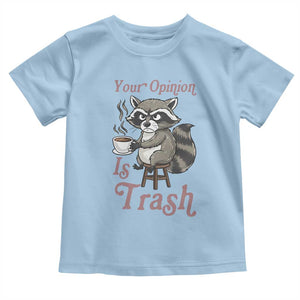 Funny Sarcastic Raccoon Coffee Lover Toddler T Shirt Your Opinion Is Trash Gift TS12 Light Blue Print Your Wear