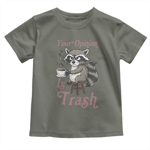 Funny Sarcastic Raccoon Coffee Lover Toddler T Shirt Your Opinion Is Trash Gift TS12 Military Green Print Your Wear