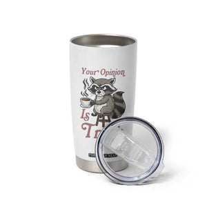 Funny Sarcastic Raccoon Coffee Lover Tumbler Cup Your Opinion Is Trash Gift TS12 Print Your Wear