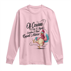 Of Course I Talk To Myself I Need Expert Advice Long Sleeve Shirt Funny Sarcastic Quote TS12 Light Pink Print Your Wear