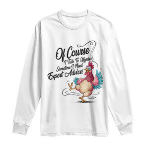Of Course I Talk To Myself I Need Expert Advice Long Sleeve Shirt Funny Sarcastic Quote TS12 White Print Your Wear