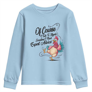 Of Course I Talk To Myself I Need Expert Advice Youth Sweatshirt Funny Sarcastic Quote TS12 Light Blue Print Your Wear