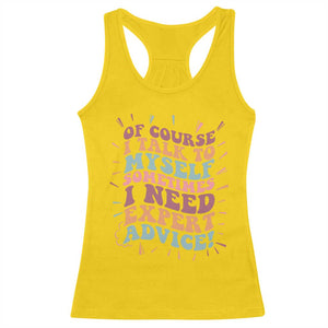 Funny Sarcastic Saying Racerback Tank Top Of Course I Talk To Myself I Need Expert Advice TS12 Daisy Print Your Wear