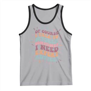 Funny Sarcastic Saying Tank Top Of Course I Talk To Myself I Need Expert Advice TS12 Athletic Heather Black Print Your Wear