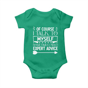 Funny Sarcastic Introvert Quote Baby Onesie Of Course I Talk To Myself I Need Expert Advice TS12 Irish Green Print Your Wear
