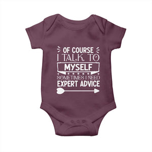 Funny Sarcastic Introvert Quote Baby Onesie Of Course I Talk To Myself I Need Expert Advice TS12 Maroon Print Your Wear