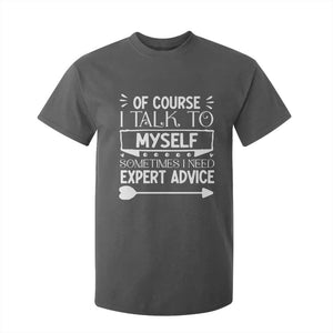 Funny Sarcastic Introvert Quote T Shirt For Kid Of Course I Talk To Myself I Need Expert Advice TS12 Dark Heather Print Your Wear