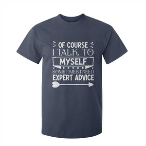 Funny Sarcastic Introvert Quote T Shirt For Kid Of Course I Talk To Myself I Need Expert Advice TS12 Navy Print Your Wear