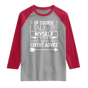 Funny Sarcastic Introvert Quote Raglan Shirt Of Course I Talk To Myself I Need Expert Advice TS12 Sport Gray Red Print Your Wear