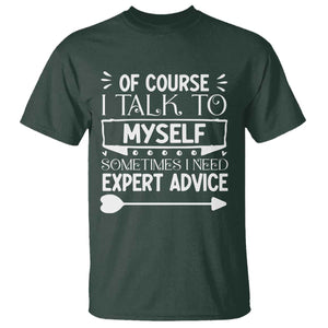 Funny Sarcastic Introvert Quote T Shirt Of Course I Talk To Myself I Need Expert Advice TS12 Dark Forest Green Print Your Wear