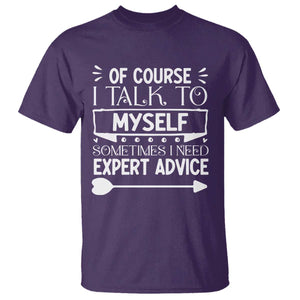 Funny Sarcastic Introvert Quote T Shirt Of Course I Talk To Myself I Need Expert Advice TS12 Purple Print Your Wear