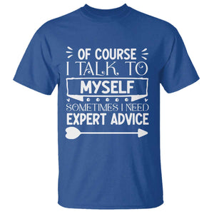 Funny Sarcastic Introvert Quote T Shirt Of Course I Talk To Myself I Need Expert Advice TS12 Royal Blue Print Your Wear