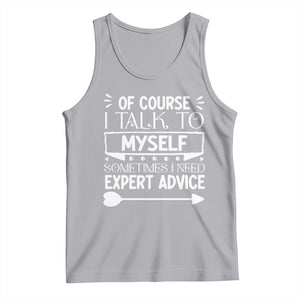 Funny Sarcastic Introvert Quote Tank Top Of Course I Talk To Myself I Need Expert Advice TS12 Athletic Heather Print Your Wear