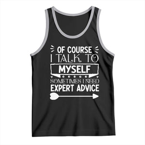 Funny Sarcastic Introvert Quote Tank Top Of Course I Talk To Myself I Need Expert Advice TS12 Black Athletic Heather Print Your Wear