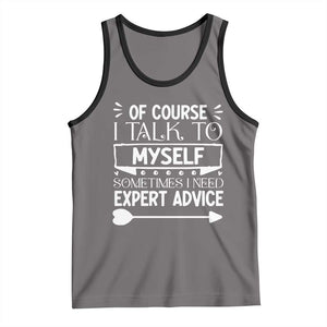Funny Sarcastic Introvert Quote Tank Top Of Course I Talk To Myself I Need Expert Advice TS12 Deep Heather Black Print Your Wear