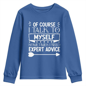 Funny Sarcastic Introvert Quote Youth Sweatshirt Of Course I Talk To Myself I Need Expert Advice TS12 Royal Blue Print Your Wear