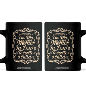 I Am My Mother In Laws Favorite Child Coffee Mug Funny Family Joke Gift TS12 Black Print Your Wear