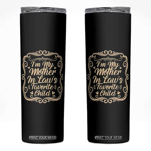 I Am My Mother In Laws Favorite Child Skinny Tumbler Funny Family Joke Gift TS12 Black Print Your Wear