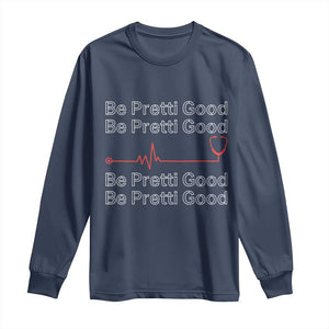 Be Pretti Good Long Sleeve Shirt Nurse Tribute Alex Pretti Healthcare Gift TS12 Navy Print Your Wear