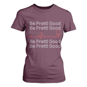 Be Pretti Good T Shirt For Women Nurse Tribute Alex Pretti Healthcare Gift TS12 Maroon Print Your Wear